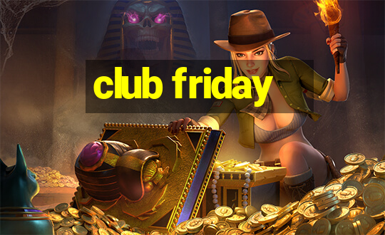 club friday