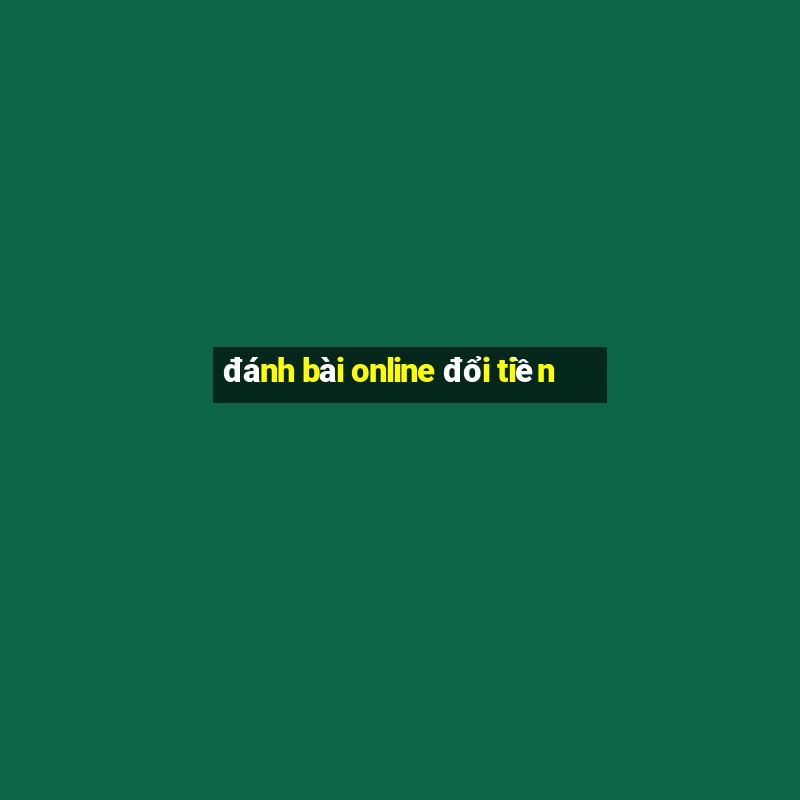 đánh bài online đổi tiền