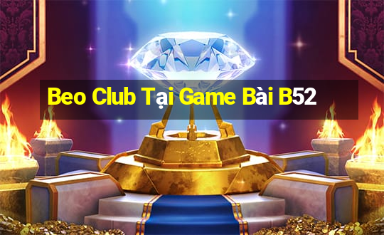 Beo Club Tại Game Bài B52