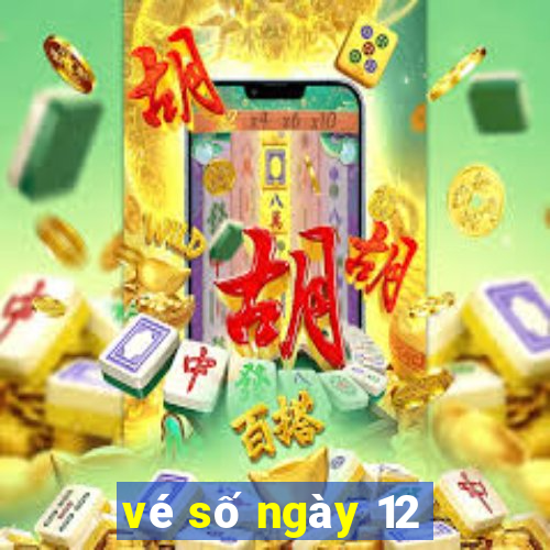 vé số ngày 12