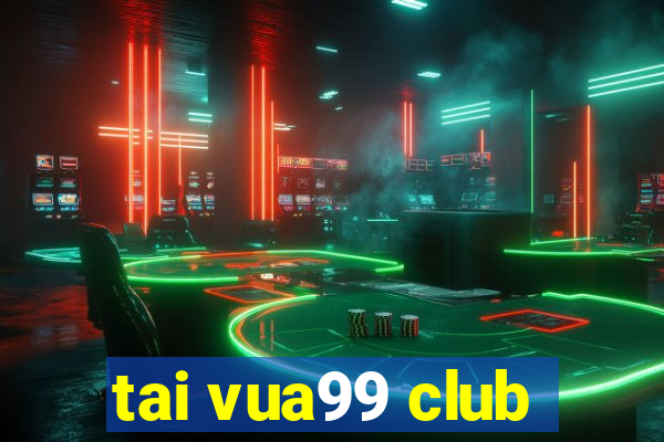 tai vua99 club