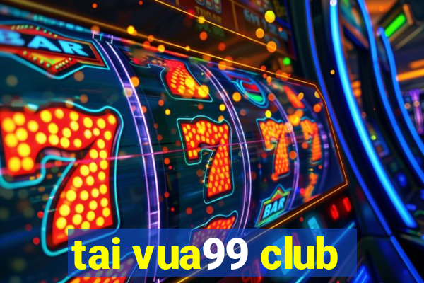 tai vua99 club