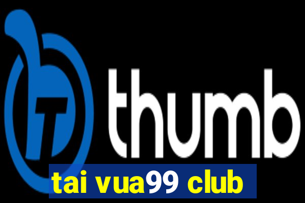 tai vua99 club