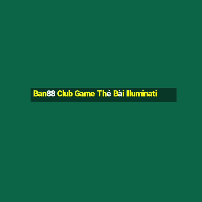 Ban88 Club Game Thẻ Bài Illuminati