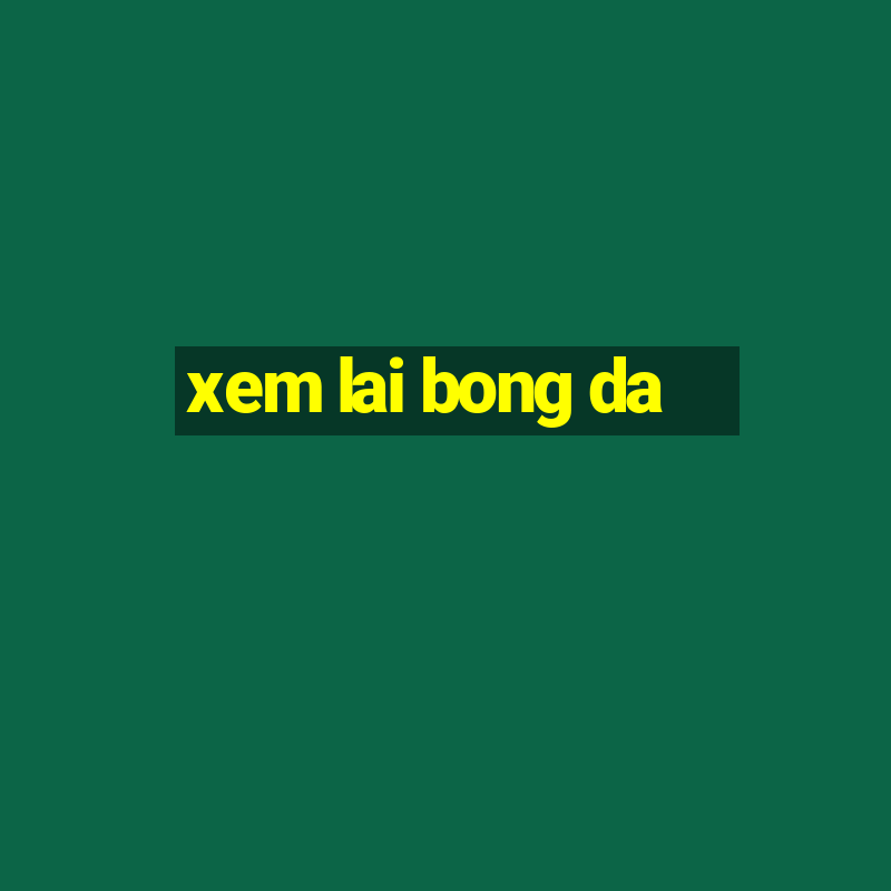 xem lai bong da