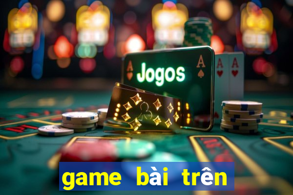 game bài trên máy tính