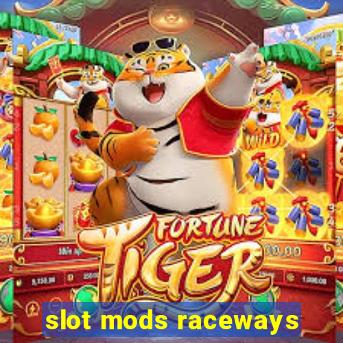 slot mods raceways