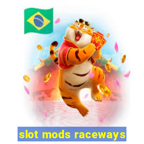 slot mods raceways