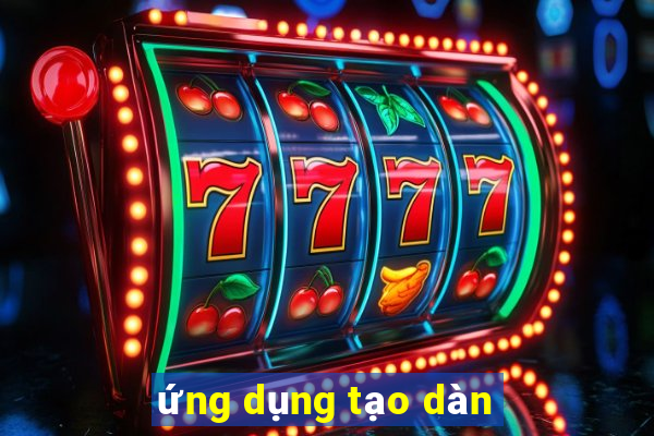 ứng dụng tạo dàn