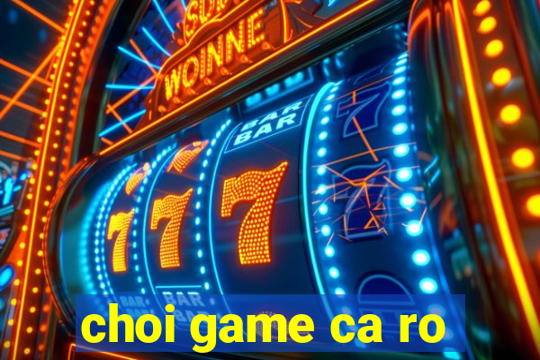 choi game ca ro