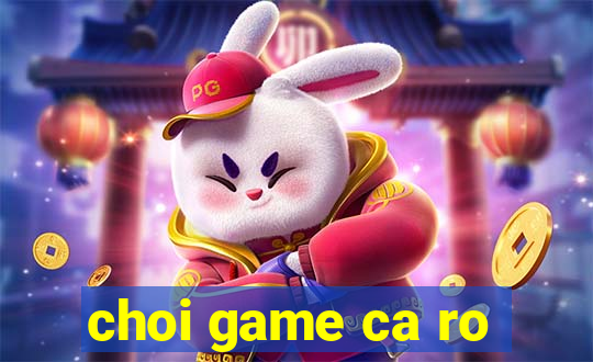 choi game ca ro