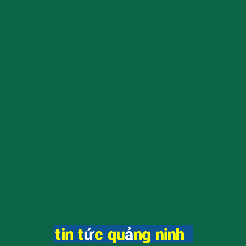 tin tức quảng ninh