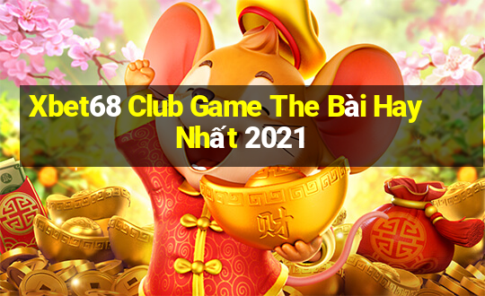 Xbet68 Club Game The Bài Hay Nhất 2021