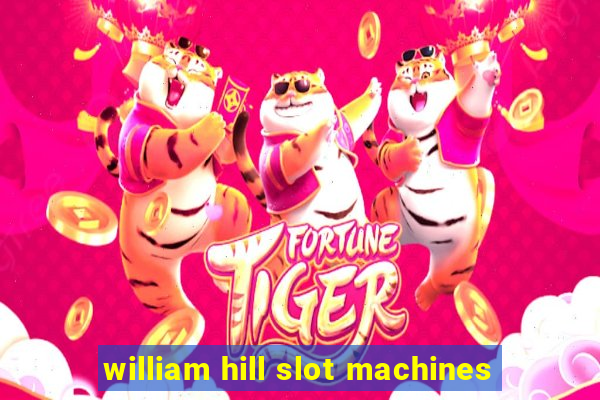 william hill slot machines