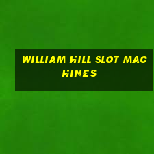 william hill slot machines