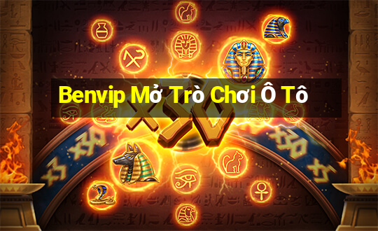 Benvip Mở Trò Chơi Ô Tô