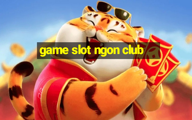 game slot ngon club