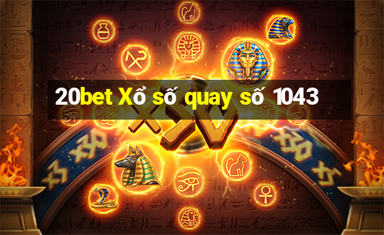 20bet Xổ số quay số 1043