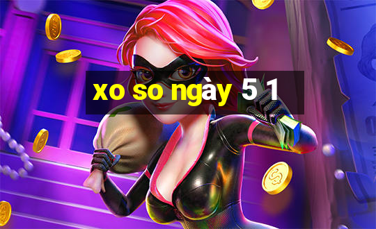 xo so ngay 5 1