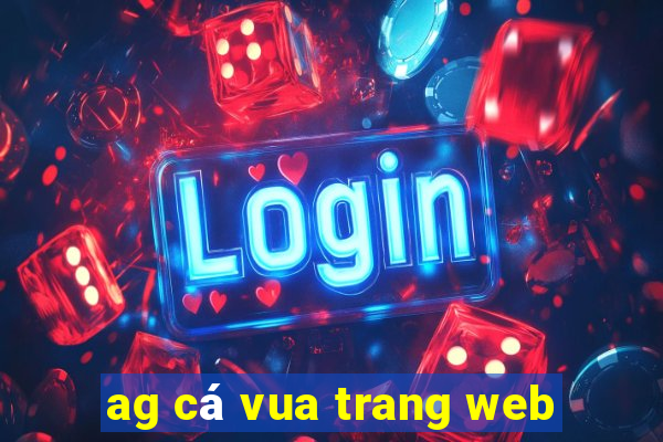 ag cá vua trang web