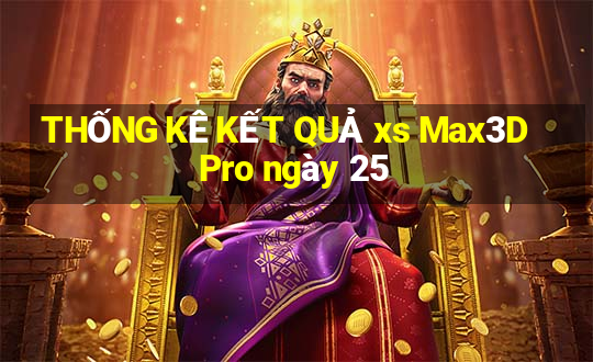 THỐNG KÊ KẾT QUẢ xs Max3D Pro ngày 25