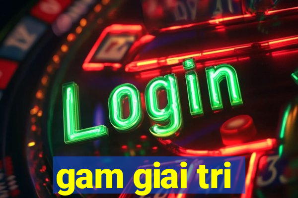 gam giai tri