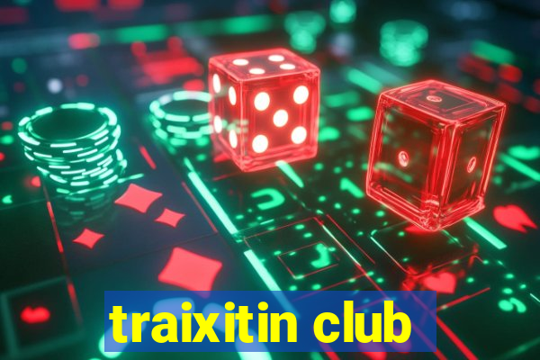 traixitin club