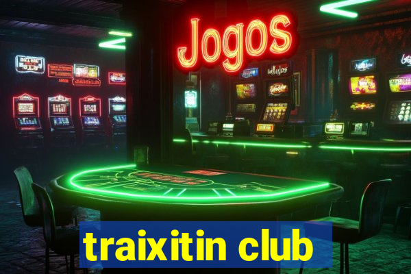 traixitin club