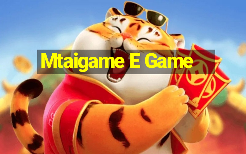 Mtaigame E Game