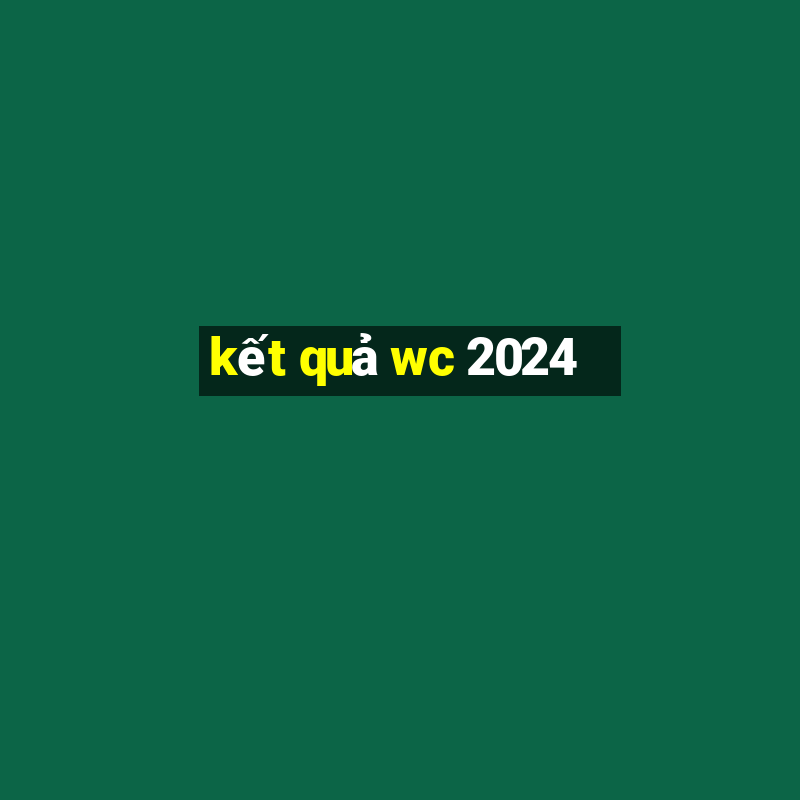 kết quả wc 2024