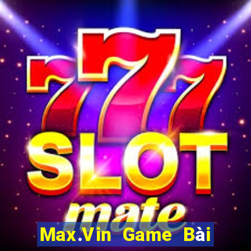 Max.Vin Game Bài Đổi Thưởng