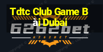 Tdtc Club Game Bài Dubai