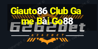 Giauto86 Club Game Bài Go88