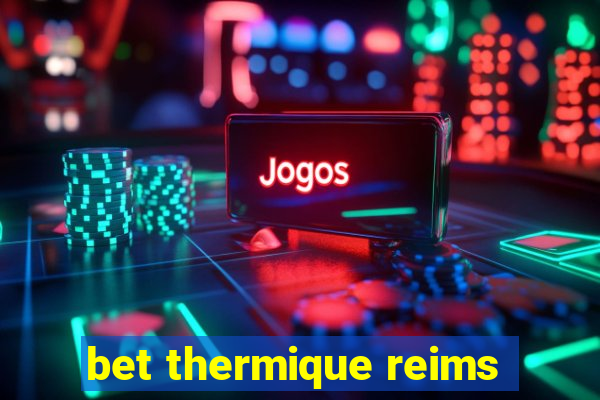 bet thermique reims