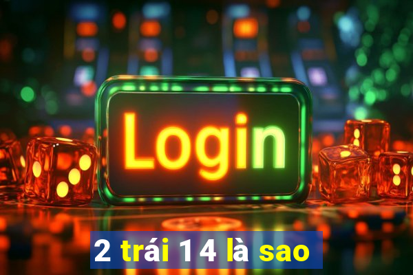 2 trái 1 4 là sao