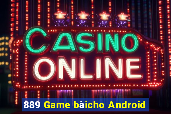 889 Game bàicho Android