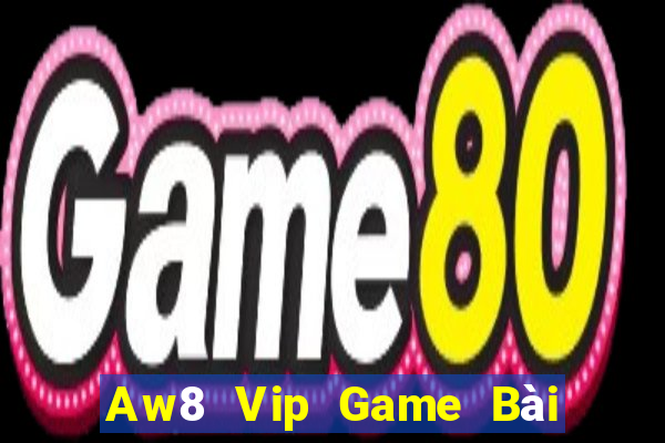 Aw8 Vip Game Bài 3C Cho Ios