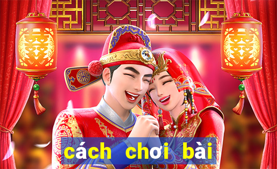 cách chơi bài tiến lên hay