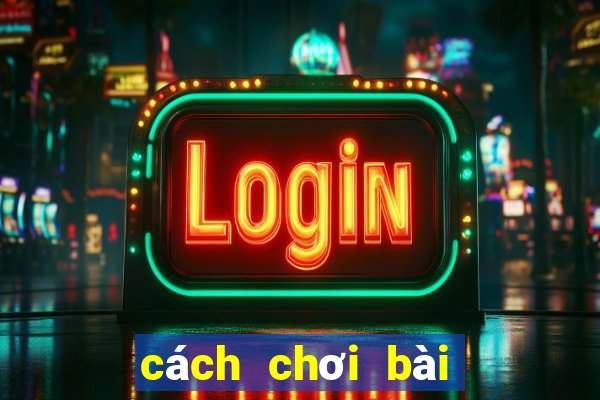 cách chơi bài tiến lên hay