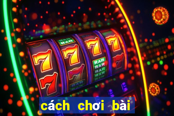 cách chơi bài tiến lên hay