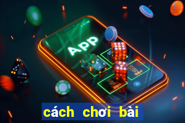 cách chơi bài tiến lên hay