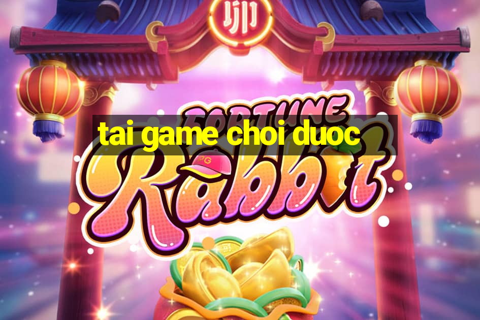 tai game choi duoc