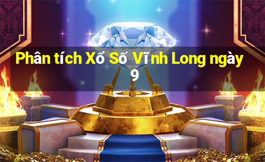 Phân tích Xổ Số Vĩnh Long ngày 9