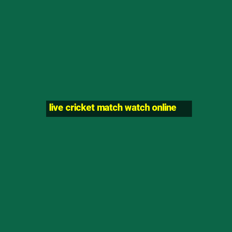 live cricket match watch online