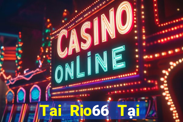 Tai Rio66 Tại Game Bài Đổi The