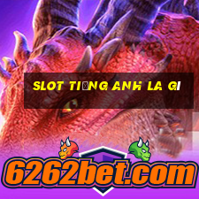 slot tiếng anh la gì