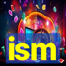 ism