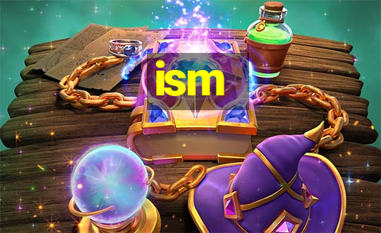 ism