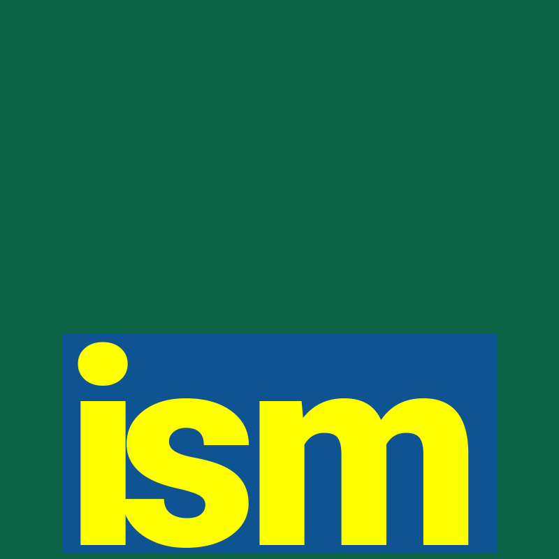 ism