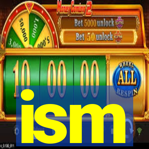 ism